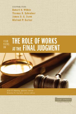 [Counterpoints 01] • Four Views on the Role of Works at the Final Judgment